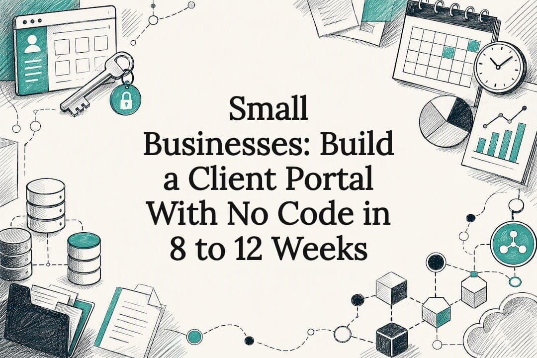 Small Businesses: Build a Client Portal With No Code in 8 to 12 Weeks
