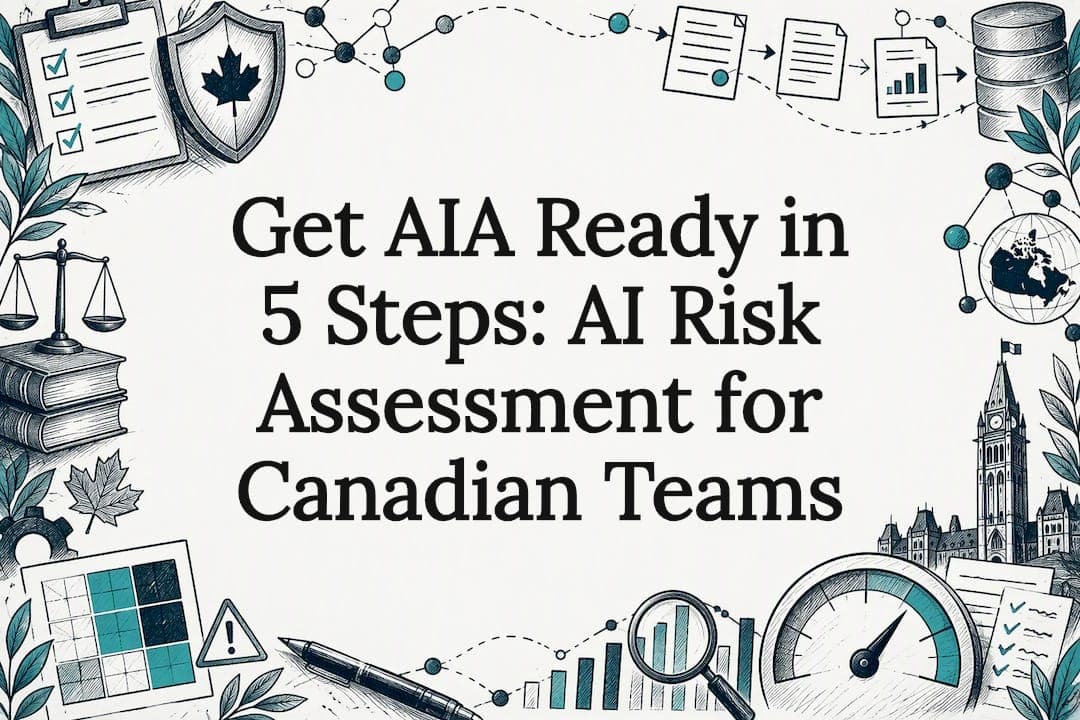 Get AIA Ready in 5 Steps: AI Risk Assessment for Canadian Teams